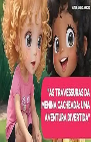 Capa do livro As travessuras da menina cacheada: uma aventura divertida - Gabriel  Narciso