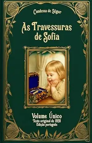 As Travessuras de Sofia: Texto integral em português. Clássico infantil sobre comportamento, virtudes e crescimento emocional – Comtesse de Ségur