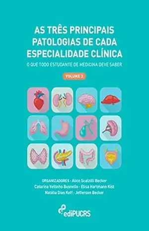 As três principais patologias de cada especialidade clínica: o que todo estudante de medicina deve saber – volume 2 – Alice Scalzilli Becker As três principais patologias de cada especialidade clínica: o que todo estudante de medicina deve saber – volume 2 – Alice Scalzilli Becker