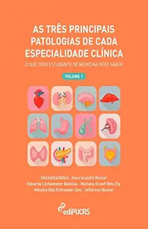 Capa do livro As três principais patologias de cada especialidade clínica: o que todo estudante de medicina deve saber – volume 1 - Alice Scalzilli Becker