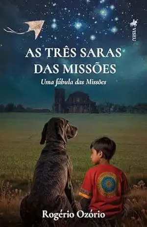 Capa do livro As Três Saras das Missões: Uma Fábula Das Missões - Rogerio Ozorio