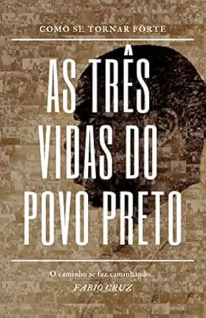 As Três VIDAS do Povo Preto – Fabio Cruz