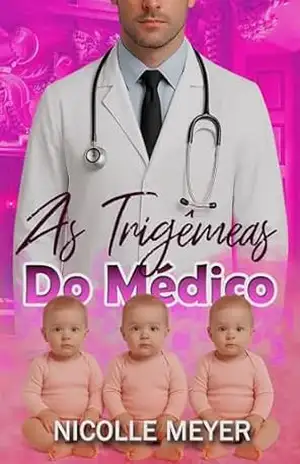 As Trigêmeas do Médico – Nicolle Meyer As Trigêmeas do Médico – Nicolle Meyer