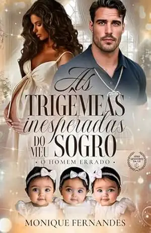 As Trigêmeas Inesperadas Do Meu Sogro ( Her BWWM Romance): O homem Errado (Senhores Da Lei) – Monique  Fernandes