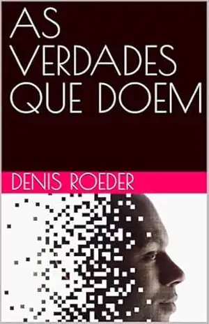 AS VERDADES QUE DOEM – Denis Roeder AS VERDADES QUE DOEM – Denis Roeder