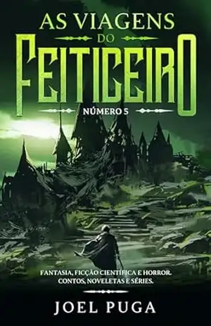 Capa do livro As Viagens do Feiticeiro número 5: Fantasia, Ficção Científica e Horror. Contos, Noveletas e Séries. - Joel Puga