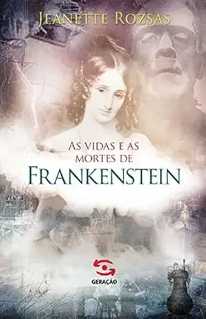 As vidas e as mortes de Frankenstein – Jeanette Rozsas