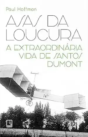 Capa do livro Asas da loucura: A extraordinária vida de Santos Dumont - Paul Hoffman