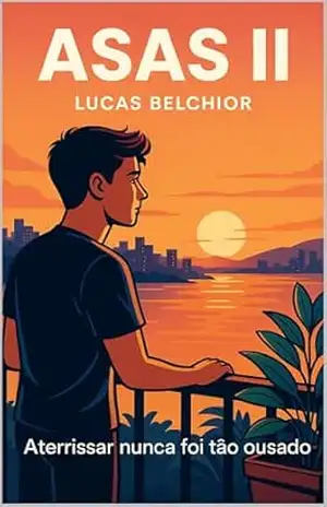 Asas II: A Coragem de Aterrissar – Romance Jovem Adulto & Autodescoberta em Vitória – L B Asas II: A Coragem de Aterrissar – Romance Jovem Adulto & Autodescoberta em Vitória – L B