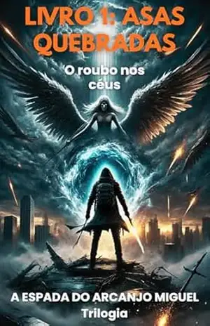 Capa do livro ASAS QUEBRADAS: O Roubo nos Céus (A espada do Arcanjo Miguel Livro 1) - João Batista Soares da Silva
