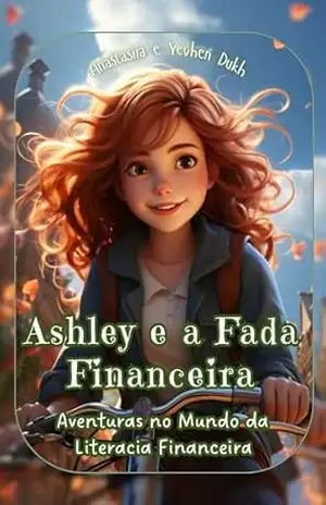 Ashley e a Fada Financeira: Aventuras no Mundo da Literacia Financeira – Anastasiia Dukh