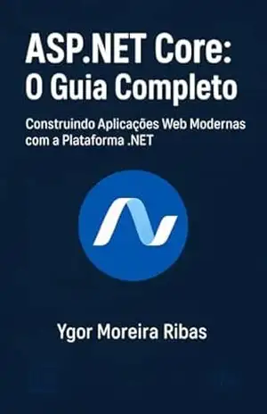 ASP.NET Core — O Guia Completo: Crie aplicações web robustas e modernas com o poder do .NET! – YGOR RIBAS ASP.NET Core — O Guia Completo: Crie aplicações web robustas e modernas com o poder do .NET! – YGOR RIBAS