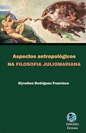 Aspectos antropológicos na filosofia juliomariana – Elyvelton  Rodrigues Francisco