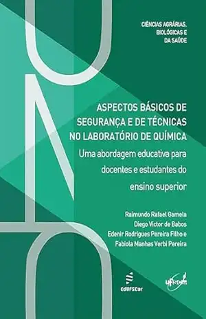 Aspectos básicos de segurança e de técnicas no laboratório de química: uma abordagem educativa para docentes e estudantes do ensino superior (Apontamentos) – Raimundo Rafael Gamela