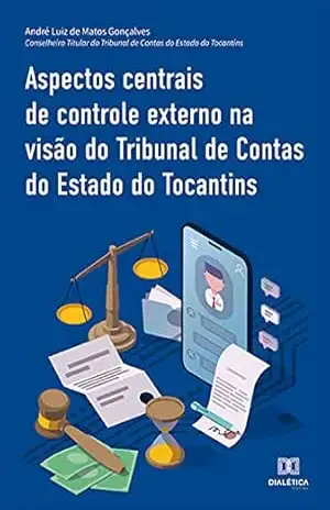 Aspectos centrais de controle externo na visão do Tribunal de Contas do Estado do Tocantins – André Luiz de Matos Gonçalves