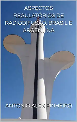 Baixar ASPECTOS REGULATÓRIOS DE RADIODIFUSÃO: BRASIL E ARGENTINA pdf, epub, mobi, eBook