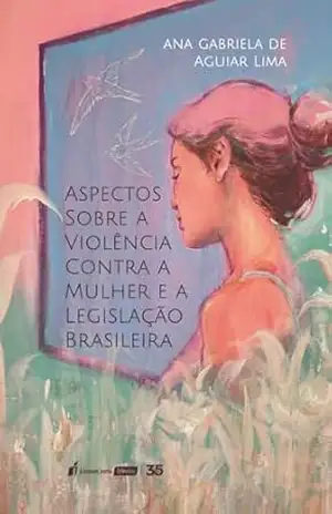 Capa do livro Aspectos sobre a Violência Contra a Mulher e a Legislação Brasileira - Ana Gabriela de Aguiar Lima