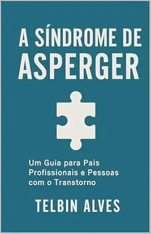 Asperger: Um Jeito Único de Ser – Telbin Alves Asperger: Um Jeito Único de Ser – Telbin Alves