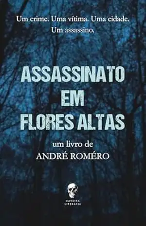 Assassinato em Flores Altas - André Roméro Assassinato em Flores Altas - André Roméro