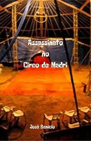 Assassinato no Circo de Madri – José  Benício