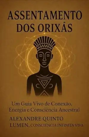 ASSENTAMENTO DOS ORIXÁS: Um Guia Vivo de Conexão, Energia e Consciência Ancestral – Alexandre  Quinto