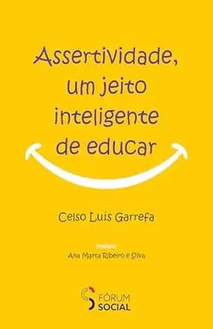 Assertividade, um Jeito Inteligente de Educar – Celso Luís Garrefa Assertividade, um Jeito Inteligente de Educar – Celso Luís Garrefa