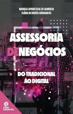 Capa do livro Assessoria de negócios:: do tradicional ao digital - Rafaela Aparecida de Almeida