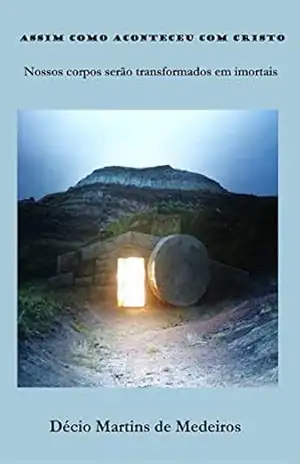 Capa do livro Assim como aconteceu com Cristo: Nossos corpos serão transformados em imortais - Decio Martins de Medeiros