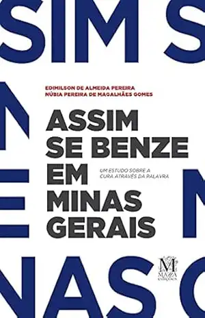 Assim se benze em Minas Gerais: Um estudo sobre a cura através da palavra – Edimilson de Almeida Pereira