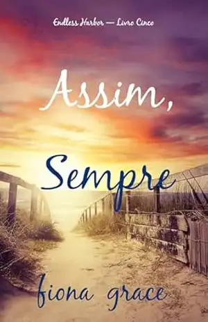 Assim, Sempre (Endless Harbor — Livro Cinco) – Fiona Grace