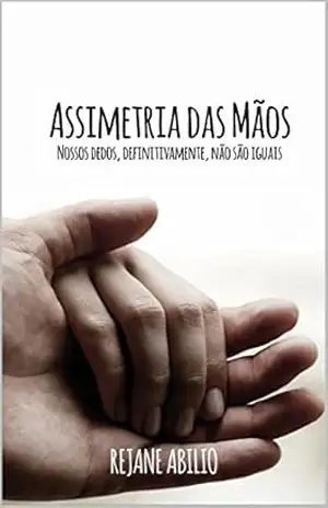 Assimetria das mãos: Nossos dedos, definitivamente, não são iguais – Rejane Abilio
