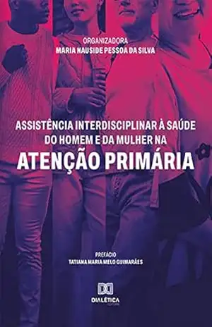 Assistência interdisciplinar à saúde do homem e da mulher na Atenção Primária – Maria Nauside Pessoa da Silva