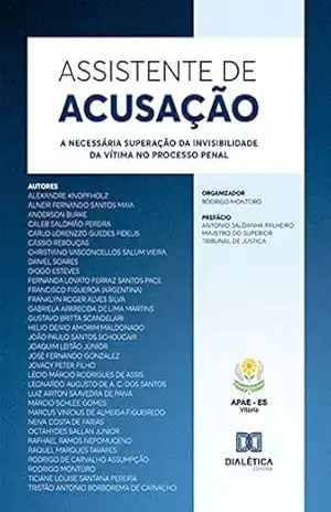 Assistente de acusação: a necessária superação da invisibilidade da vítima no processo penal – Rodrigo Monteiro
