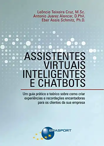 Baixar Assistentes Virtuais Inteligentes e Chatbots: Um guia prático e teórico sobre como criar experiências e recordações encantadoras para os clientes da sua empresa pdf, epub, mobi, eBook