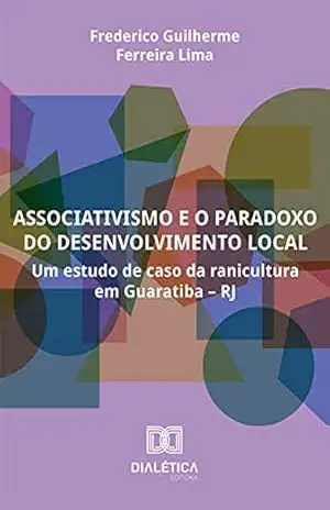 Capa do livro Associativismo e o paradoxo do desenvolvimento local: um estudo de caso da ranicultura em Guaratiba – RJ - Frederico Guilherme Ferreira Lima