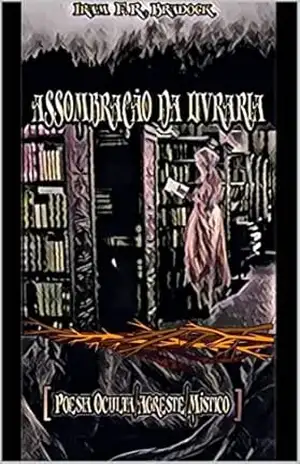 ASSOMBRAÇÃO DA LIVRARIA: Poesia Gótica/Oculta – Iram  F. R. “Bradock”