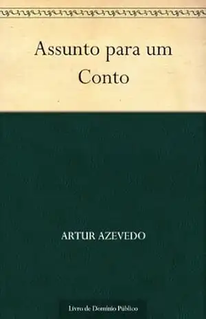 Assunto para um Conto – Artur Azevedo