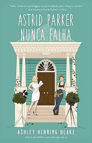 Astrid Parker nunca falha (Bright Falls) – Ashley Herring Blake