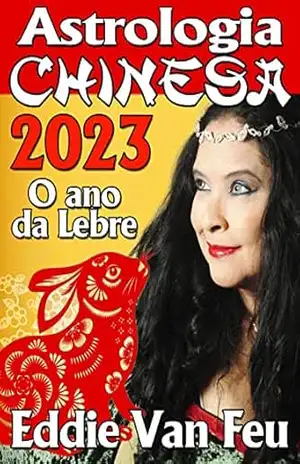 Astrologia Chinesa 2023: Ano da Lebre (Astrologia Chinesa por Eddie Van Feu) – Eddie Van Feu