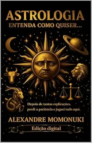 Capa do livro Astrologia – Entenda como quiser... - Alexandre Momonuki