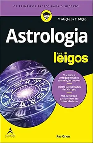 Astrologia Para Leigos: Os Primeiros Passos Para O Sucesso – Rae Orion