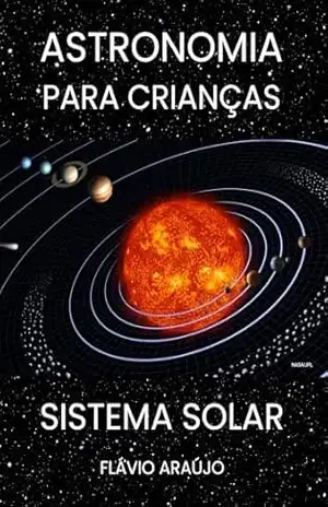 Astronomia para crianças – O Sistema Solar – Flávio Araújo Astronomia para crianças – O Sistema Solar – Flávio Araújo