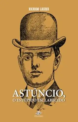 Capa do livro Astúncio, o estúpido esclarecido - Ricardo Lacava