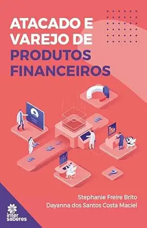 Atacado e Varejo de Produtos Financeiros – Stephanie Freire Brito Atacado e Varejo de Produtos Financeiros – Stephanie Freire Brito