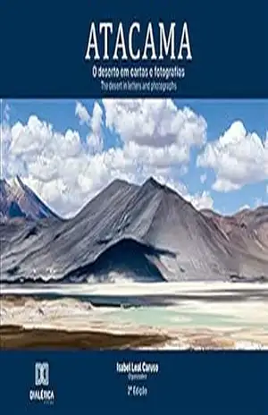 Atacama, o deserto em cartas e fotografias – Isabel Leal Caruso Atacama, o deserto em cartas e fotografias – Isabel Leal Caruso