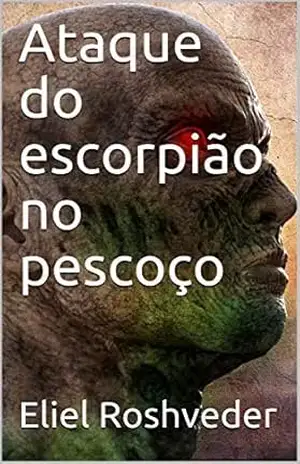 Ataque do escorpião no pescoço (SÉRIE DE SUSPENSE E TERROR Livro 104) – Eliel Roshveder