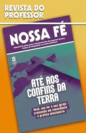 Capa do livro Até aos confins da terra – Revista do professor: Você, seu lar e sua igreja crescendo em consciência e prática missionária (Nossa Fé Livro 97) - Vagner Barbosa