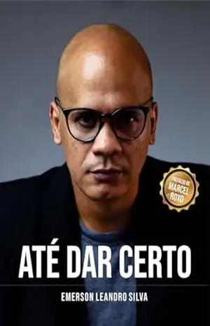 Até Dar Certo: Como criar sua marca pessoal e sair do anonimato profissional – Emerson Leandro de Jesus Silva Até Dar Certo: Como criar sua marca pessoal e sair do anonimato profissional – Emerson Leandro de Jesus Silva