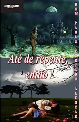 Até de repente, então ! – Dom Paulo Furtado Alencar Até de repente, então ! – Dom Paulo Furtado Alencar
