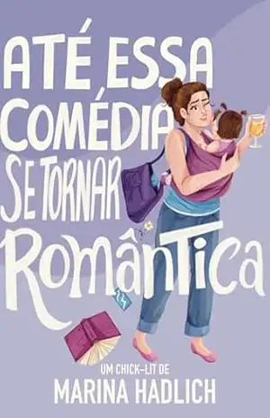 Até essa comédia se tornar romântica (Livro da Selena 1) - Marina Hadlich Até essa comédia se tornar romântica (Livro da Selena 1) - Marina Hadlich